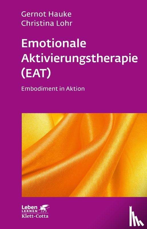 Hauke, Gernot, Lohr, Christina - Emotionale Aktivierungstherapie (EAT) (Leben Lernen, Bd. 312)