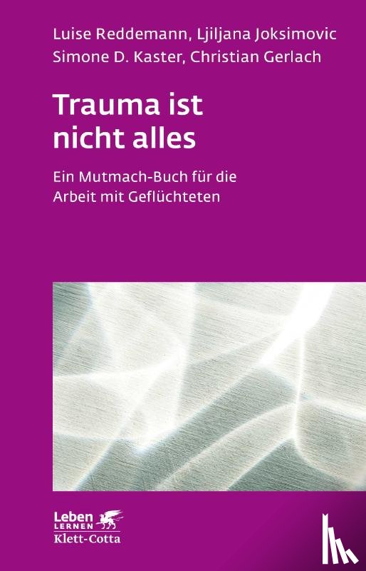 Reddemann, Luise, Joksimovic, Ljiljana, Kaster, Simone D., Gerlach, Christian - Trauma ist nicht alles