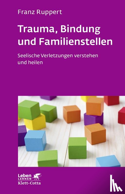 Ruppert, Franz - Trauma, Bindung und Familienstellen (Leben lernen, Bd. 177)
