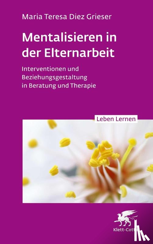 Diez Grieser, Maria Teresa - Mentalisieren in der Elternarbeit (Leben Lernen, Bd. 352)