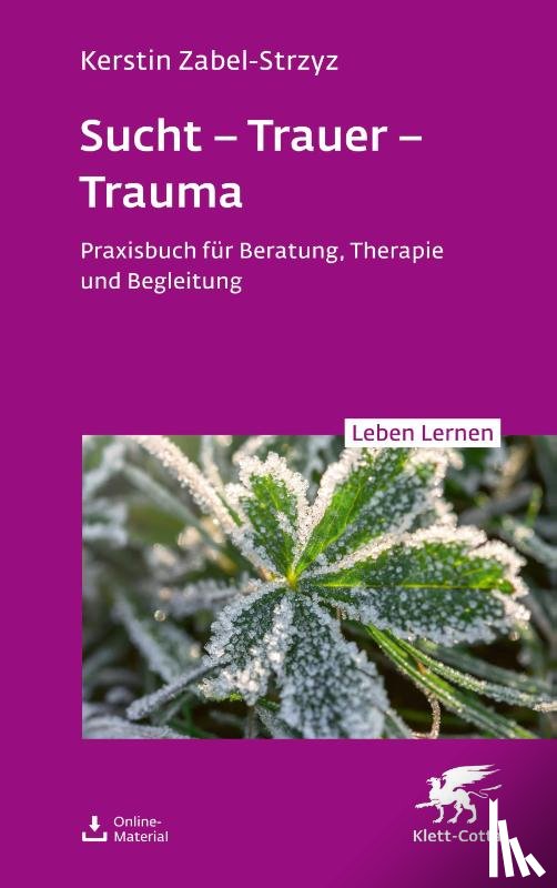Zabel-Strzyz, Kerstin - Sucht - Trauer - Trauma (Leben Lernen, Bd. 357)