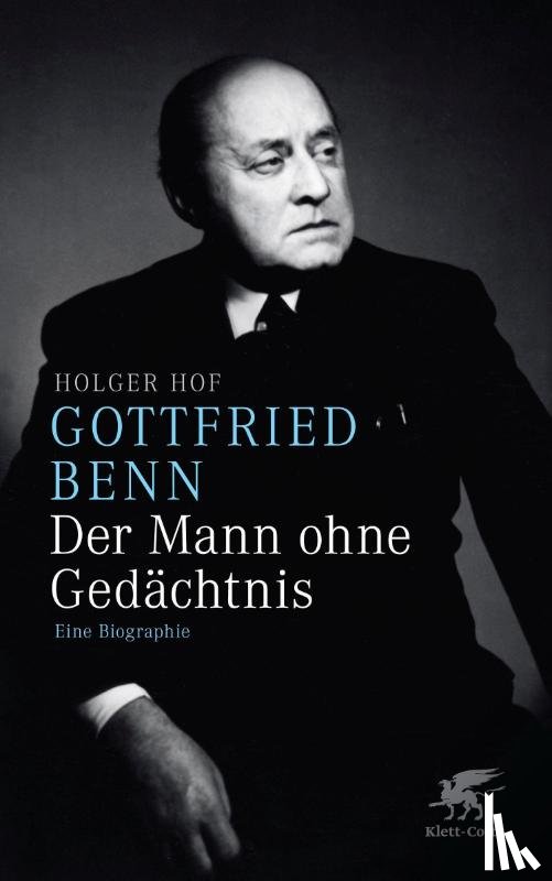 Hof, Holger - Gottfried Benn. Der Mann ohne Gedächtnis