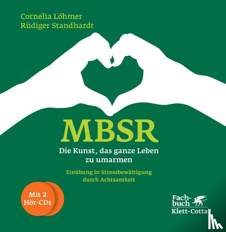 Löhmer, Cornelia, Standhardt, Rüdiger - MBSR - Die Kunst, das ganze Leben zu umarmen