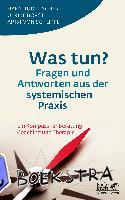 Fischer, Hans Rudi, Borst, Ulrike, Schlippe, Arist von - Was tun? Fragen und Antworten aus der systemischen Praxis