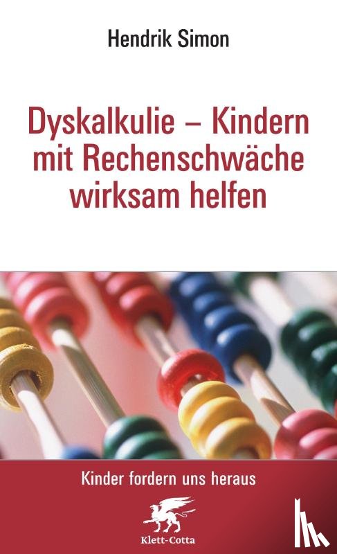 Simon, Hendrik - Dyskalkulie - Kindern mit Rechenschwäche wirksam helfen (Kinder fordern uns heraus, Bd. ?)