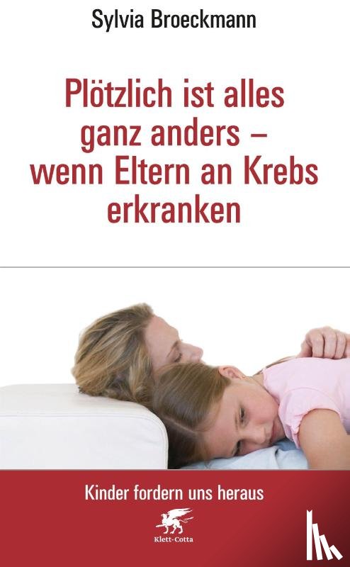 Broeckmann, Sylvia - Plötzlich ist alles ganz anders - wenn Eltern an Krebs erkranken (Kinder fordern uns heraus)