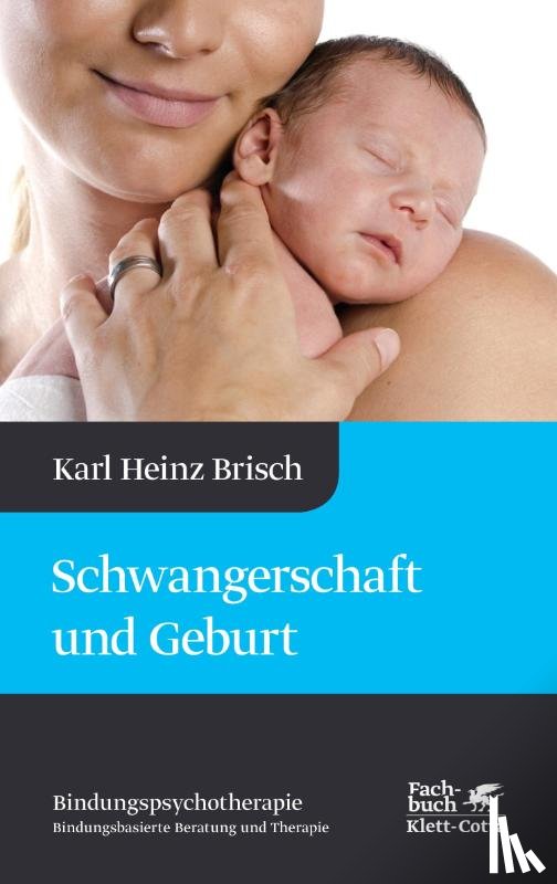 Brisch, Karl Heinz - Schwangerschaft und Geburt (Bindungspsychotherapie)