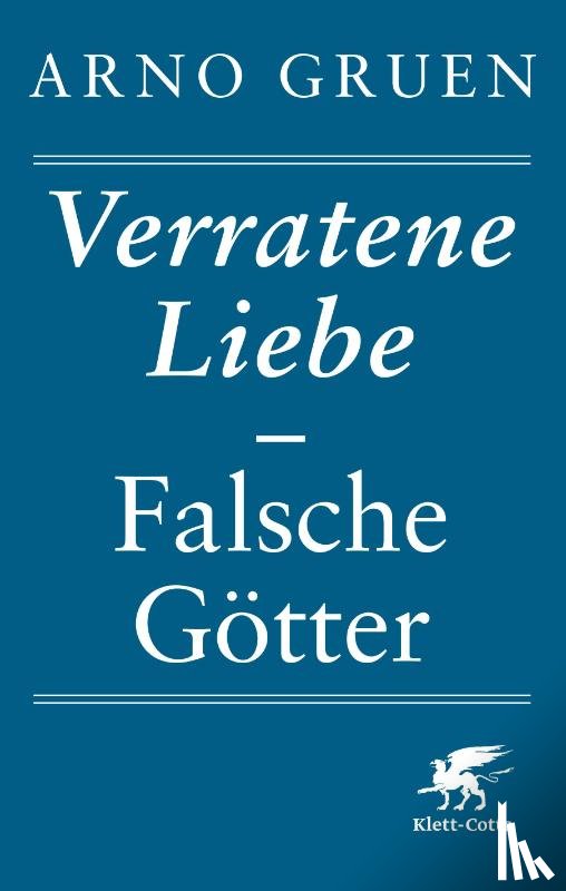 Gruen, Arno - Verratene Liebe - Falsche Götter