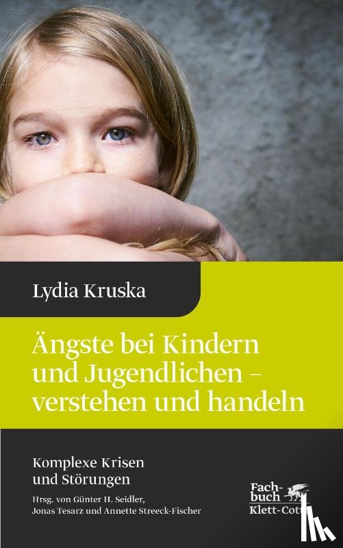 Kruska, Lydia - Ängste bei Kindern und Jugendlichen - verstehen und handeln (Komplexe Krisen und Störungen, Bd. 4)