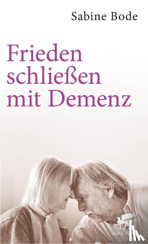 Bode, Sabine - Frieden schließen mit Demenz