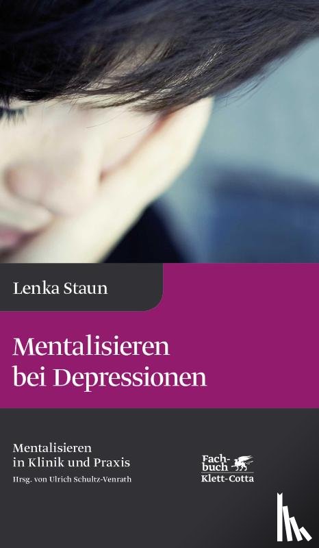 Staun, Lenka - Mentalisieren bei Depressionen (Mentalisieren in Klinik und Praxis, Bd. 2)