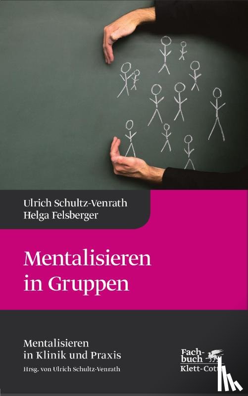 Schultz-Venrath, Ulrich, Felsberger, Helga - Mentalisieren in Gruppen (Mentalisieren in Klinik und Praxis, Bd. 1)