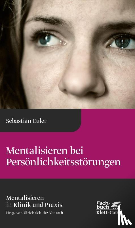 Euler, Sebastian - Mentalisieren bei Persönlichkeitsstörungen (Mentalisieren in Klinik und Praxis, Bd. 6)