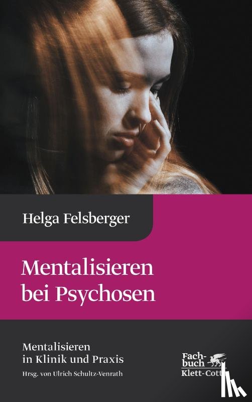 Felsberger, Helga - Mentalisieren bei Psychosen (Mentalisieren in Klinik und Praxis)