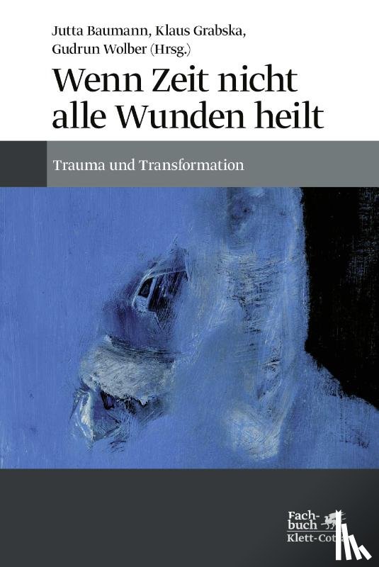 Baumann, Jutta, Grabska, Klaus, Wolber, Gudrun - Wenn Zeit nicht alle Wunden heilt