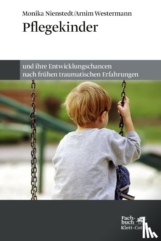 Nienstedt, Monika, Westermann, Arnim - Pflegekinder und ihre Entwicklungschancen nach frühen traumatischen Erfahrungen
