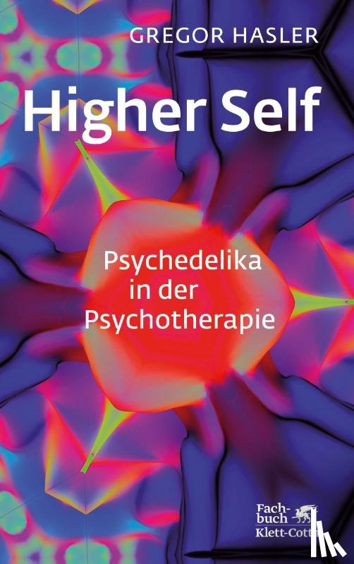 Hasler, Gregor - Higher Self - Psychedelika in der Psychotherapie