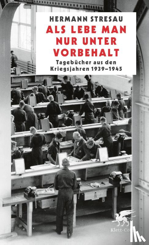 Stresau, Hermann - Als lebe man nur unter Vorbehalt - Tagebücher aus den Kriegsjahren 1939-1945