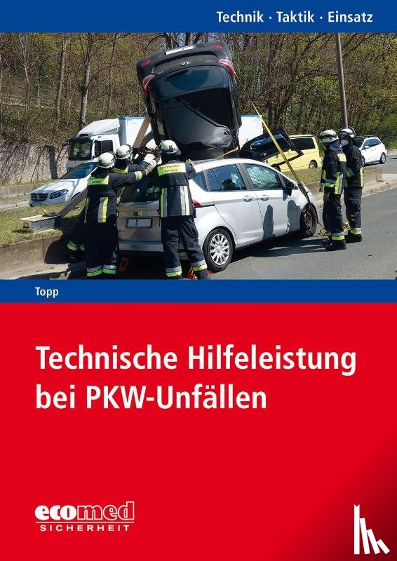 Topp, Axel - Technische Hilfeleistung bei PKW-Unfällen