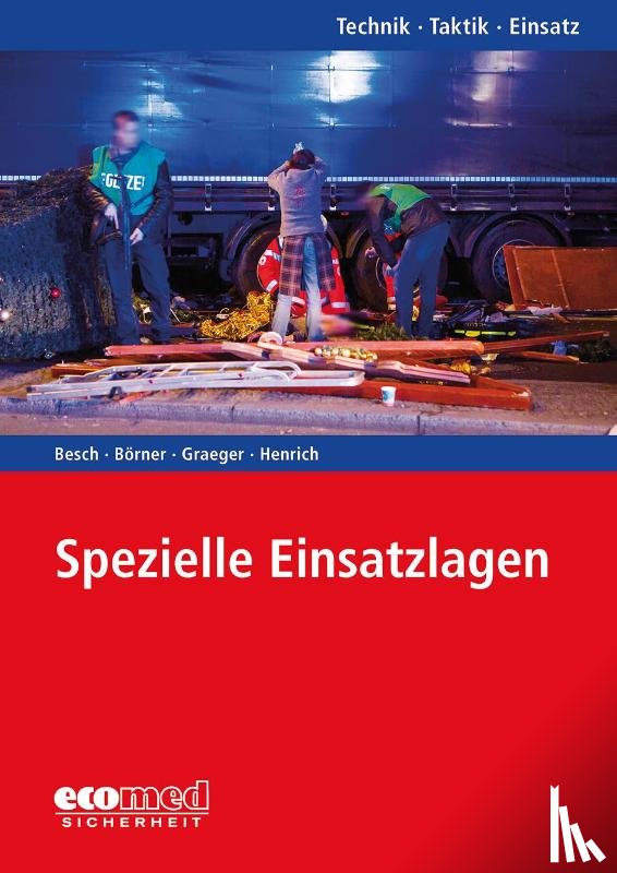 Besch, Florian, Börner, Sören, Graeger, Arvid, Henrich, vanessa - Spezielle Einsatzlagen
