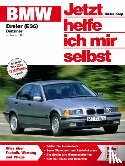Korp, Dieter, Lautenschlager, Thomas, Riesen, Roland - BMW 316i, 318i, 318is ab Januar '91. Jetzt helfe ich mir selbst