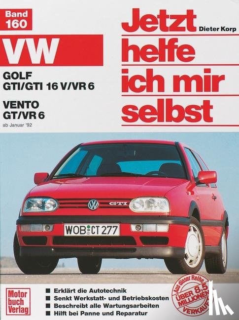 Korp, Dieter - VW Golf GTI/GTI 16V/VR6. VW Vento GT/VR6 ab Januar '92. Jetzt helfe ich mir selbst