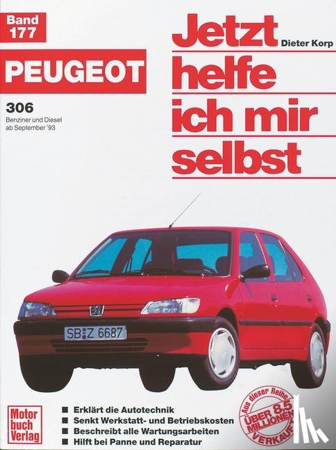 Korp, Dieter, Lautenschlager, Thomas, Nauck, Thomas - Peugeot 306. Benziner und Diesel ab September '93. Jetzt helfe ich mir selbst