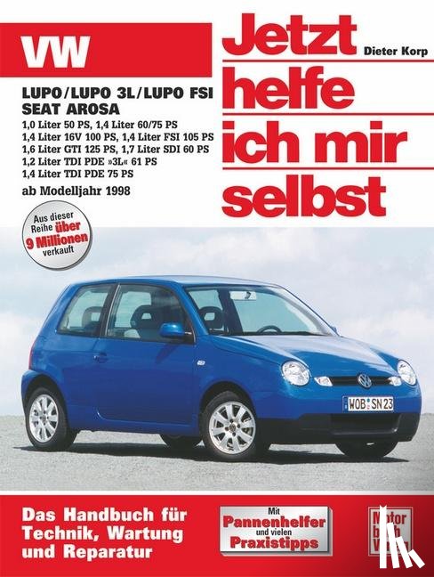 Korp, Dieter - VW Lupo / VW Lupo 3L / Lupo FSI, Seat Arosa ab Modell 1998. Jetzt helfe ich mir selbst