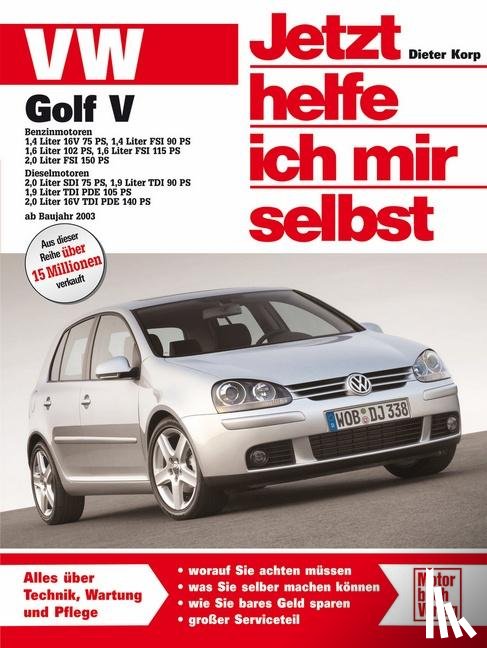Korp, Dieter - VW Golf V ab Modelljahr 2003. Jetzt helfe ich mir selbst