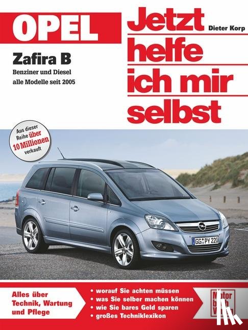 Korp, Dieter - Opel Zafira Benziner und Diesel alle Modelle seit 2005. Jetzt helfe ich mir selbst