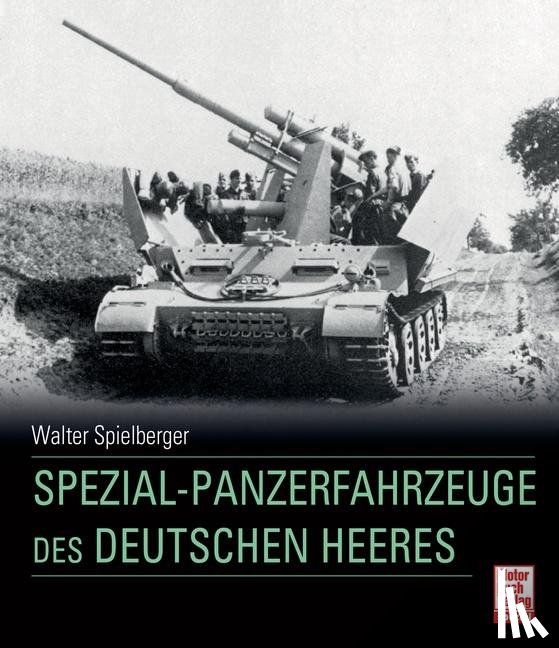 Spielberger, Walter J. - Spezial-Panzerfahrzeuge des deutschen Heeres
