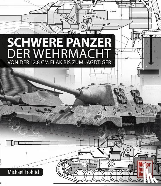 Fröhlich, Michael - Schwere Panzer der Wehrmacht
