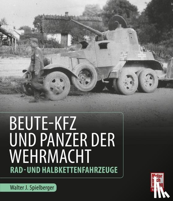 Spielberger, Walter J. - Beute-Kfz und Panzer der Wehrmacht