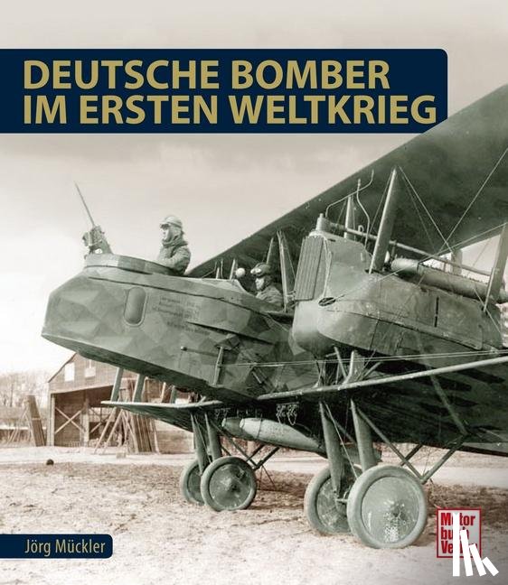 Mückler, Jörg - Deutsche Bomber im Ersten Weltkrieg