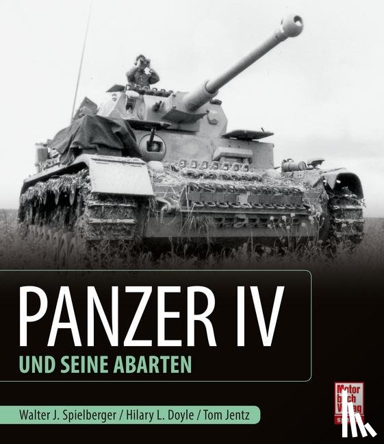 Spielberger, Walter J., Jentz, Thomas L., Doyle, Hilary Louis - Panzer IV und seine Abarten