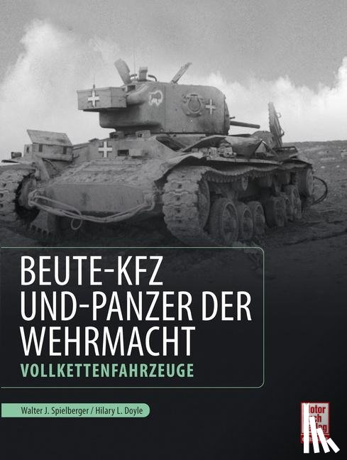 Spielberger, Walter J., Doyle, Hilary Louis - Beute-Kfz und Panzer der Wehrmacht