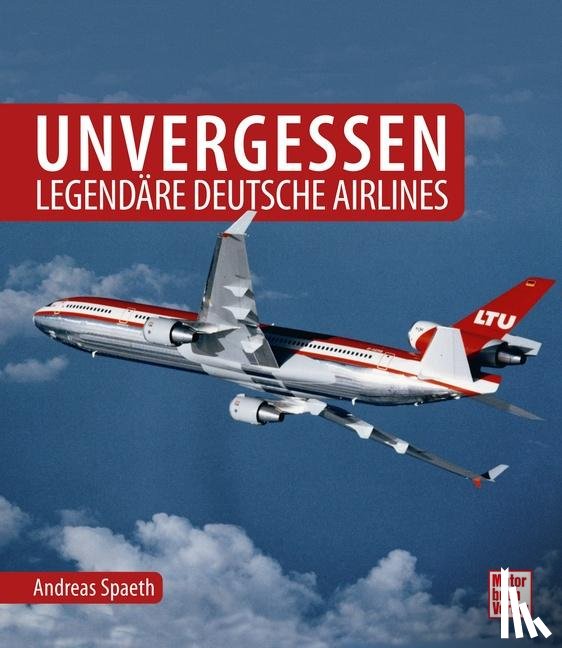 Spaeth, Andreas - Unvergessen - legendäre deutsche Airlines