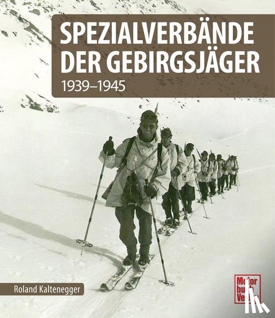 Kaltenegger, Roland - Spezialverbände der Gebirgsjäger