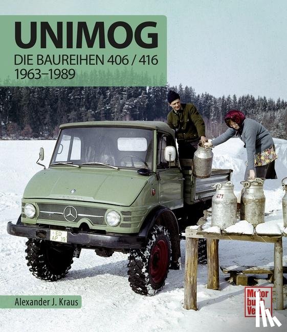 Kraus, Alexander J. - Unimog - Die Baureihen 406 / 416