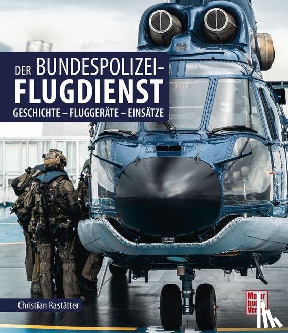 Rastätter, Christian - Der Bundespolizei-Flugdienst