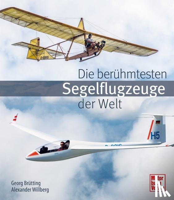 Brütting, Georg, Willberg, Alexander - Die berühmtesten Segelflugzeuge der Welt