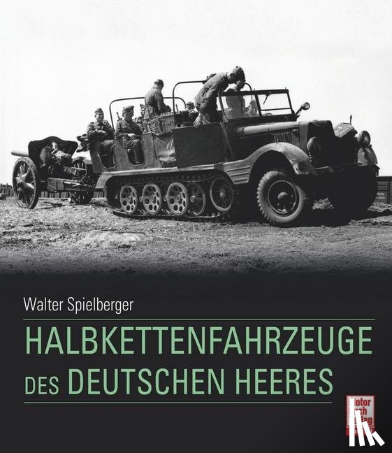 Spielberger, Walter J., Doyle, Hilary Louis, Jentz, Thomas L. - Halbkettenfahrzeuge des deutschen Heeres