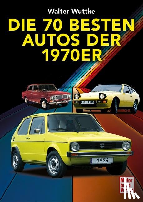Wuttke, Walther - Die 70 besten Autos der 70er