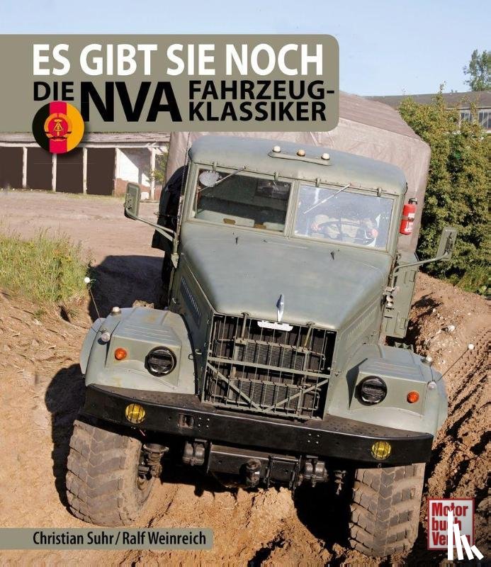 Suhr, Christian, Weinreich, Ralf - Es gibt sie noch: Die NVA Fahrzeugklassiker