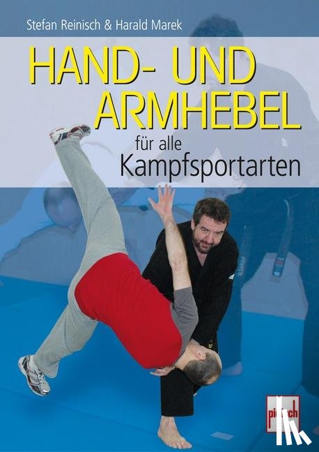 Reinisch, Stefan, Marek, Harald - Hand- und Armhebel für alle Kampfsportarten
