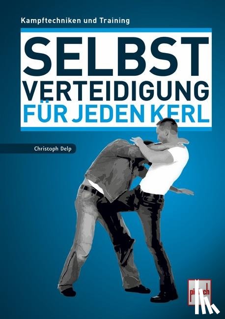 Delp, Christoph - Selbstverteidigung für jeden Kerl
