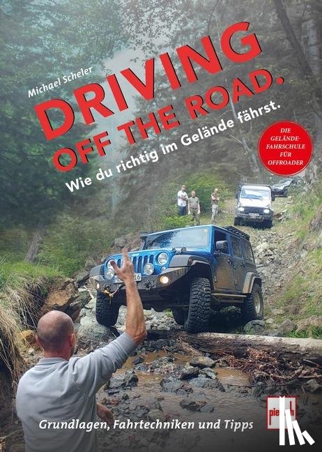 Scheler, Michael - Driving off the Road. Wie du richtig im Gelände fährst.