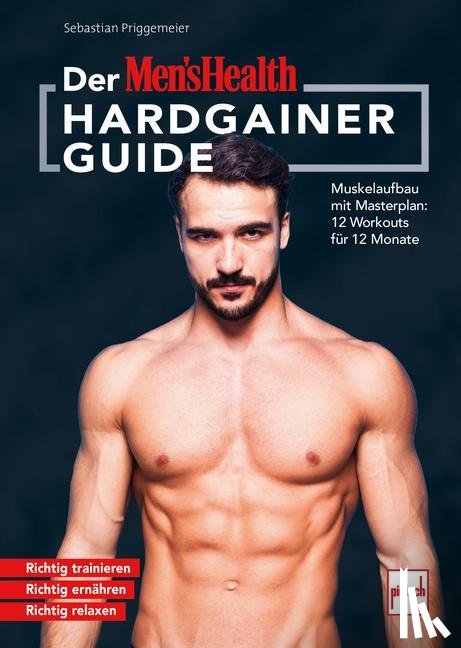 Priggemeier, Sebastian - Der MEN`S HEALTH Hardgainer-Guide