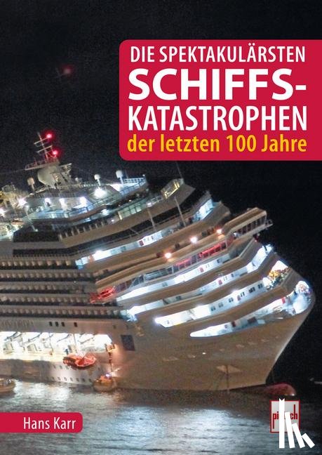 Karr, Hans - Die spektakulärsten Schiffskatastrophen der letzten 100 Jahre