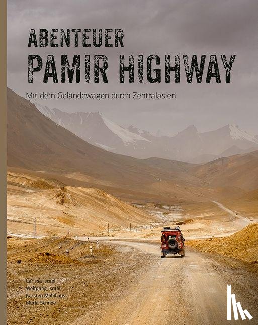 Mühlhaus, Karsten, Israel, Larissa, Israel, Wolfgang, Schnee, Marla - Abenteuer Pamir Highway